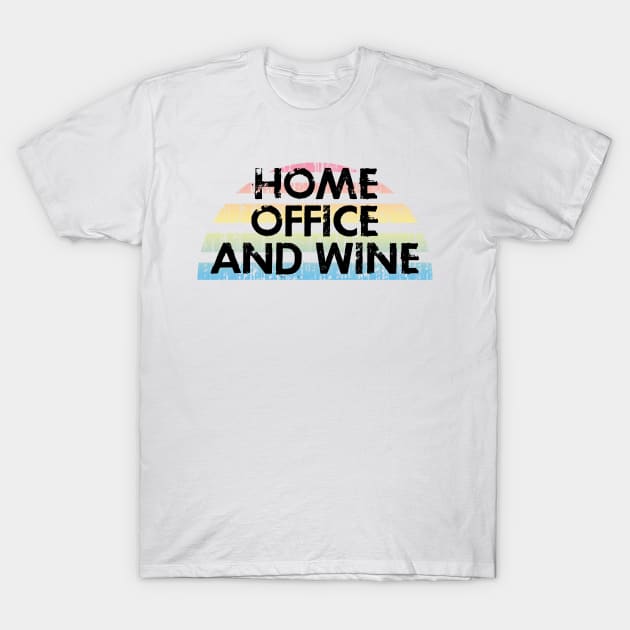 Home office and wine. Sweet cozy home. Working from home and drinking wine. Social distancing. Funny quote. Quarantine. Distressed retro grunge design. T-Shirt by IvyArtistic